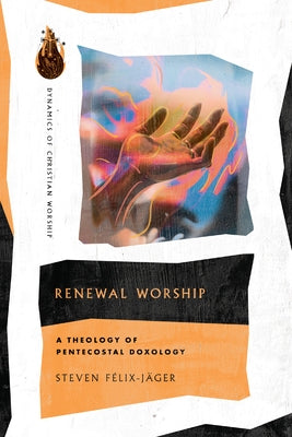 Renewal Worship: A Theology of Pentecostal Doxology Paperback IVP Academic