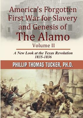 AmericaÕs Forgotten First War for Slavery and Genesis of The Alamo Volume II Paperback Lulu.com