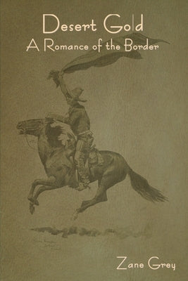 Desert Gold: A Romance of the Border Paperback Indoeuropeanpublishing.com
