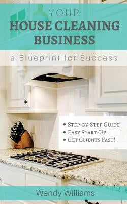 Your House Cleaning Business, A Blueprint For Success Paperback Createspace Independent Publishing Platform
