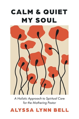 Calm and Quiet My Soul: A Holistic Approach to Spiritual Care for the Mothering Pastor Paperback Cascade Books