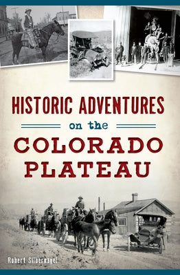 Historic Adventures on the Colorado Plateau Paperback History Press