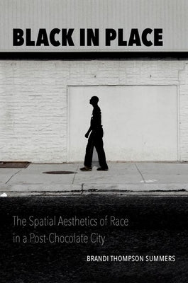 Black in Place: The Spatial Aesthetics of Race in a Post-Chocolate City Paperback University of North Carolina Press