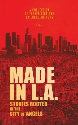 Made in L.A. Vol. 1: Stories Rooted in the City of Angels Paperback Resonant Earth Publishing