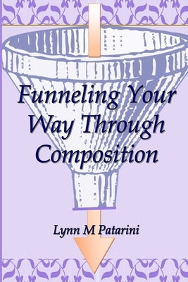 Funneling Your Way Through Composition Paperback Grateful Publishing