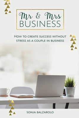 Mr & Mrs Business: How to Create Success Without Stress As a Couple in Business Paperback Blossoming Business