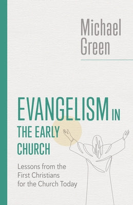 Evangelism in the Early Church: Lessons from the First Christians for the Church Today Paperback William B. Eerdmans Publishing Company