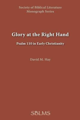 Glory at the Right Hand: Psalm 110 in Early Christianity Paperback Society of Biblical Literature