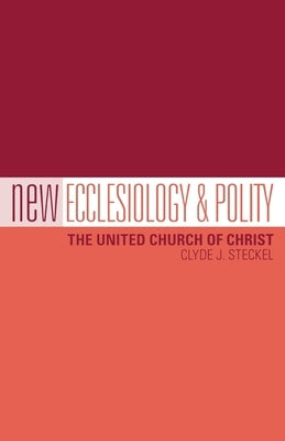 New Ecclesiology & Polity: The United Church of Christ Paperback Pilgrim Press