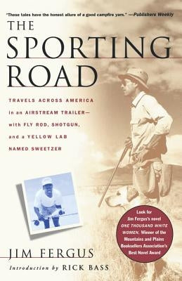 The Sporting Road: Travels Across America in an Airstream Trailer--With Fly Rod, Shotgun, and a Yellow Lab Named Sweetzer Paperback St. Martins Press-3PL