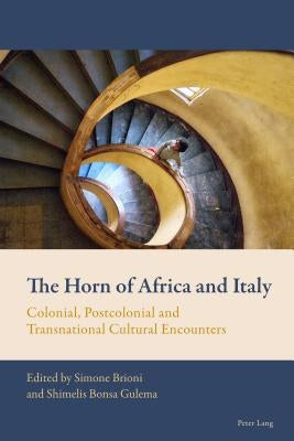 The Horn of Africa and Italy: Colonial, Postcolonial and Transnational Cultural Encounters Paperback Peter Lang Ltd, International Academic Publis