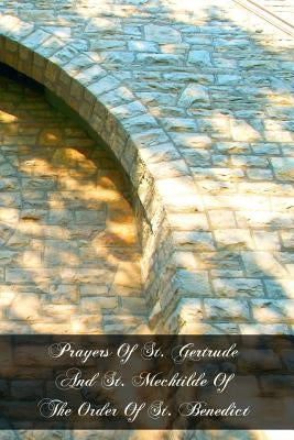 Prayers Of St. Gertrude And St. Mechtilde Of The Order Of St. Benedict Paperback Createspace Independent Publishing Platform