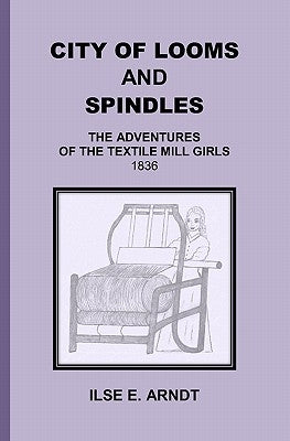 City of Looms and Spindles: The Adventures of the Textile Mill Girls 1836 Paperback Booksurge Publishing