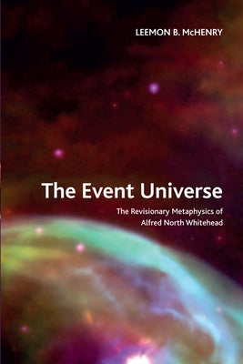 The Event Universe: The Revisionary Metaphysics of Alfred North Whitehead Paperback Edinburgh University Press