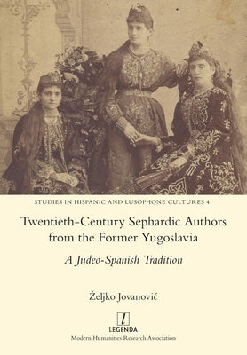 Twentieth-Century Sephardic Authors from the Former Yugoslavia: A Judeo-Spanish Tradition Paperback Legenda