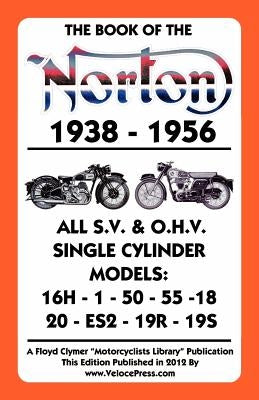 Book of the Norton 1938-1956 All S.V. & O.H.V. Single Cylinder Models Paperback Veloce Enterprises, Inc.