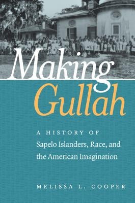 Making Gullah: A History of Sapelo Islanders, Race, and the American Imagination Paperback University of North Carolina Press