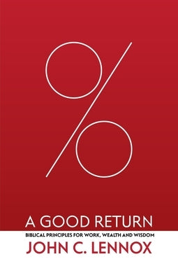 A Good Return: Biblical Principles for Work, Wealth and Wisdom Paperback Christian Focus Publications