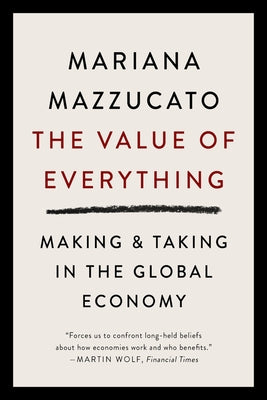 The Value of Everything: Making and Taking in the Global Economy Paperback PublicAffairs