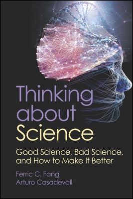 Thinking about Science: Good Science, Bad Science, and How to Make It Better Paperback ASM Press