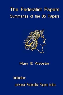 The Federalist Papers: Summaries Of The 85 Papers: Universal Index To The Federalist Papers Paperback Createspace Independent Publishing Platform