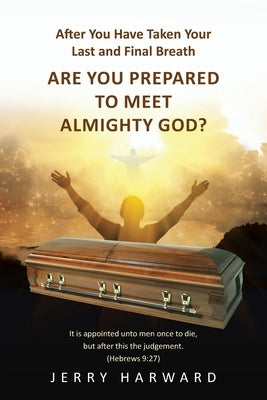 After You Have Taken Your Last and Final Breath: Are You Prepared to Meet Almighty God? Paperback Page Publishing