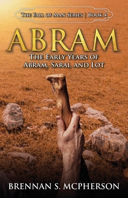 Abram: The Early Years of Abram, Sarai, and Lot: The Paperback McPherson Publishing