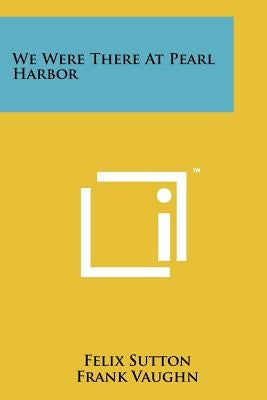 We Were There At Pearl Harbor Paperback Literary Licensing, LLC