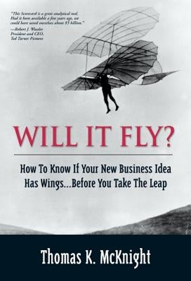 Will It Fly? How to Know If Your New Business Idea Has Wings...Before You Take the Leap Paperback FT Press