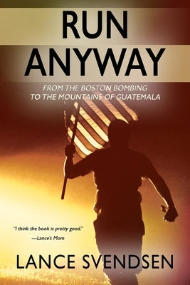 Run Anyway: How the Boston Bombing Led Me to the Mountains of Guatemala Outskirts Press
