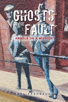 Ghosts in the Fault: Angels on a Mission Paperback Christian Faith Publishing