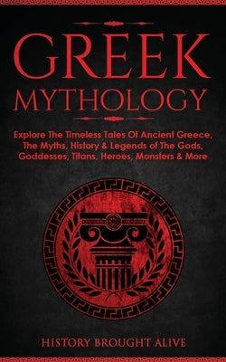 Greek Mythology: Explore The Timeless Tales Of Ancient Greece, The Myths, History & Legends of The Gods, Goddesses, Titans, Heroes, Mon Paperback Fortune Publishing