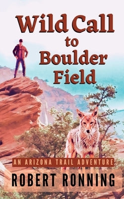Wild Call to Boulder Field: An Arizona Trail Adventure Paperback Desert Paws Books