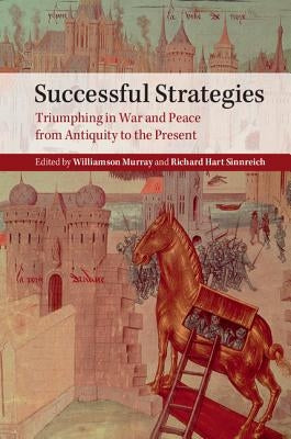 Successful Strategies: Triumphing in War and Peace from Antiquity to the Present Paperback Cambridge University Press