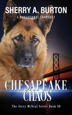 Chesapeake Chaos: Join Jerry McNeal And His Ghostly K-9 Partner As They Put Their "Gifts" To Good Use. Paperback Sherryaburton LLC