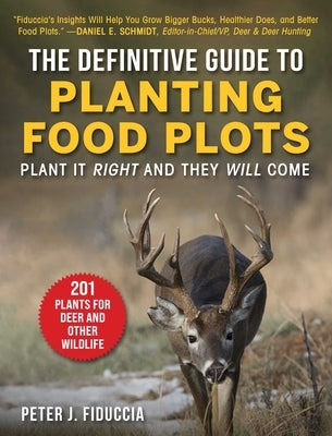 The Definitive Guide to Planting Food Plots: Plant It Right and They Will Come Paperback Skyhorse Publishing