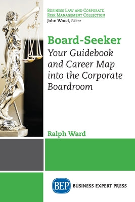 Board-Seeker: Your Guidebook and Career Map into the Corporate Boardroom Paperback Business Expert Press
