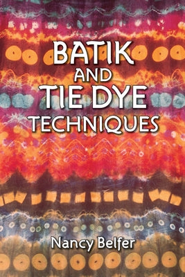 Batik and Tie Dye Techniques Paperback Dover Publications