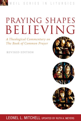 Praying Shapes Believing: A Theological Commentary on the Book of Common Prayer, Revised Edition Paperback Seabury Books