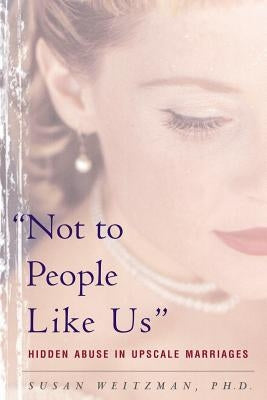 Not to People Like Us: Hidden Abuse in Upscale Marriages Paperback Basic Books