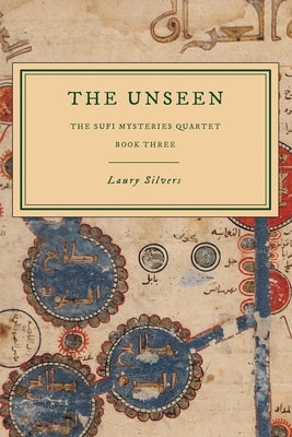 The Unseen: The Sufi Mysteries Quartet Book Three Paperback Laury Silvers