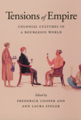 Tensions of Empire: Colonial Cultures in a Bourgeois World Paperback University of California Press