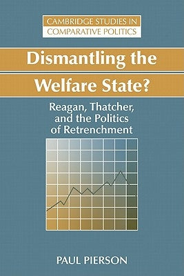Dismantling the Welfare State?: Reagan, Thatcher and the Politics of Retrenchment Paperback Cambridge University Press
