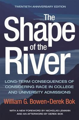 The Shape of the River: Long-Term Consequences of Considering Race in College and University Admissions Twentieth Anniversary Edition Paperback Princeton University Press