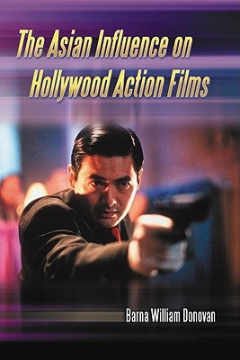 Asian Influence on Hollywood Action Films Paperback McFarland and Company, Inc.