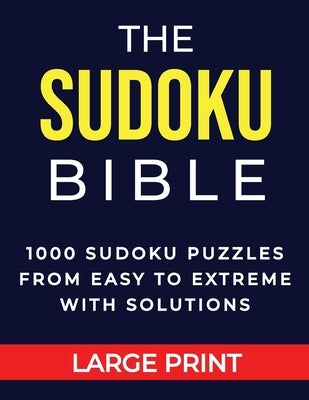 The Sudoku Bible 1000 Sudoku Puzzles From Easy to Extreme with Solutions Large Print: Perfect Gift for Brain Games Lovers for Adults and Teens, Multip Paperback Independently Published