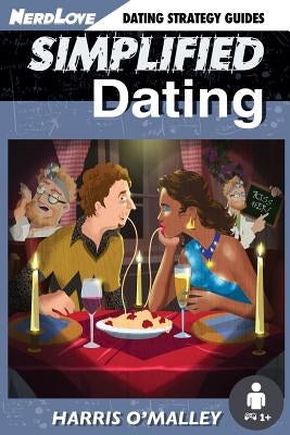 Simplified Dating: The Ultimate Guide To Mastering Dating... Quickly Paperback Nerdlove Publications