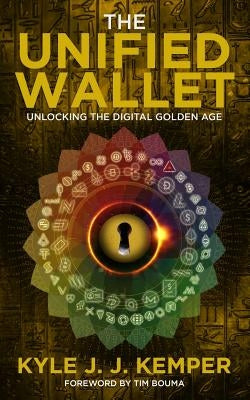 The Unified Wallet: Unlocking the Digital Golden Age by Kemper, Kyle