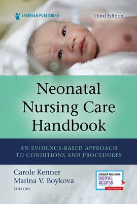 Neonatal Nursing Care Handbook, Third Edition: An Evidence-Based Approach to Conditions and Procedures Springer Publishing Company