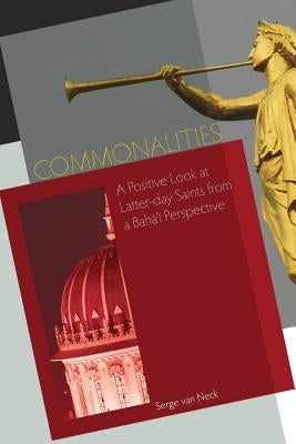 Commonalities: A Positive Look at Latter-Day Saints from a Baha'i Perspective Paperback George Ronald Publisher Ltd
